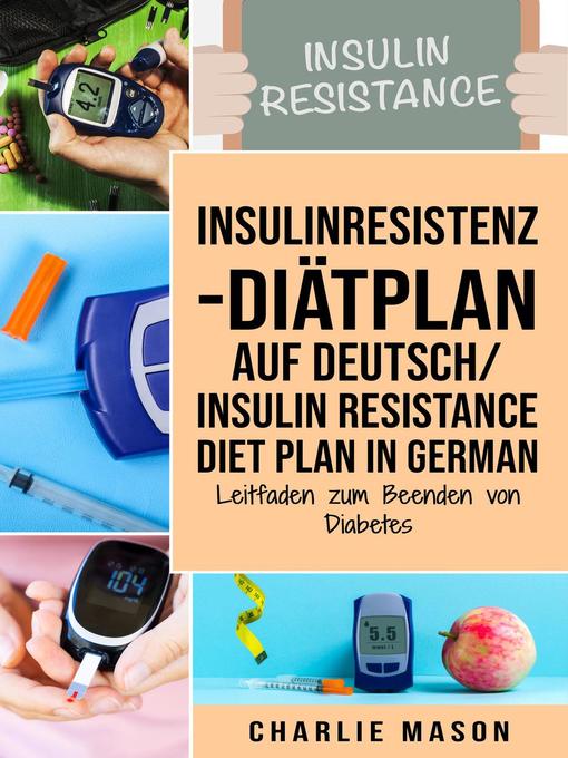 Title details for Insulinresistenz-Diätplan Auf Deutsch/ Insulin resistance diet plan In German by Charlie Mason - Available